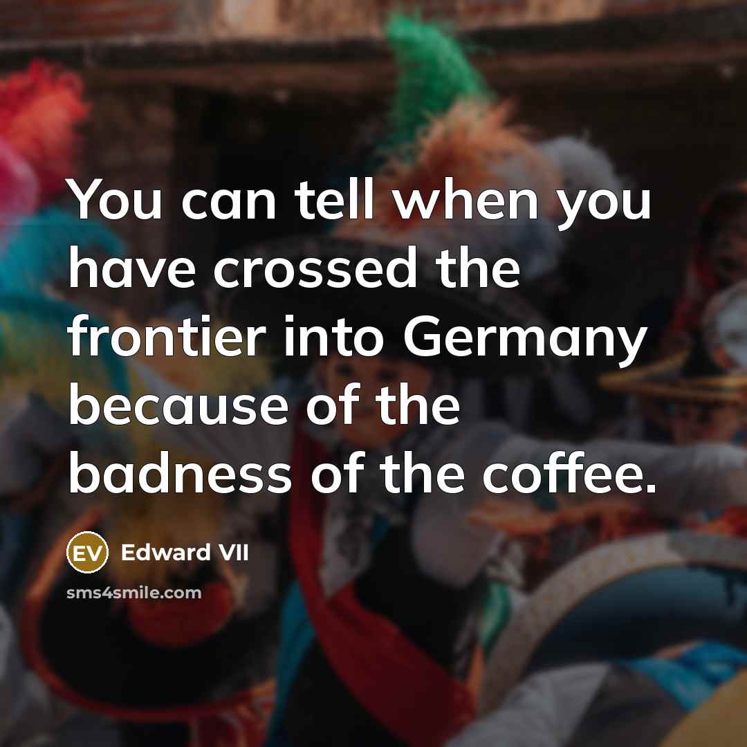“You can tell when you have crossed the frontier into…” quote by Edward VII