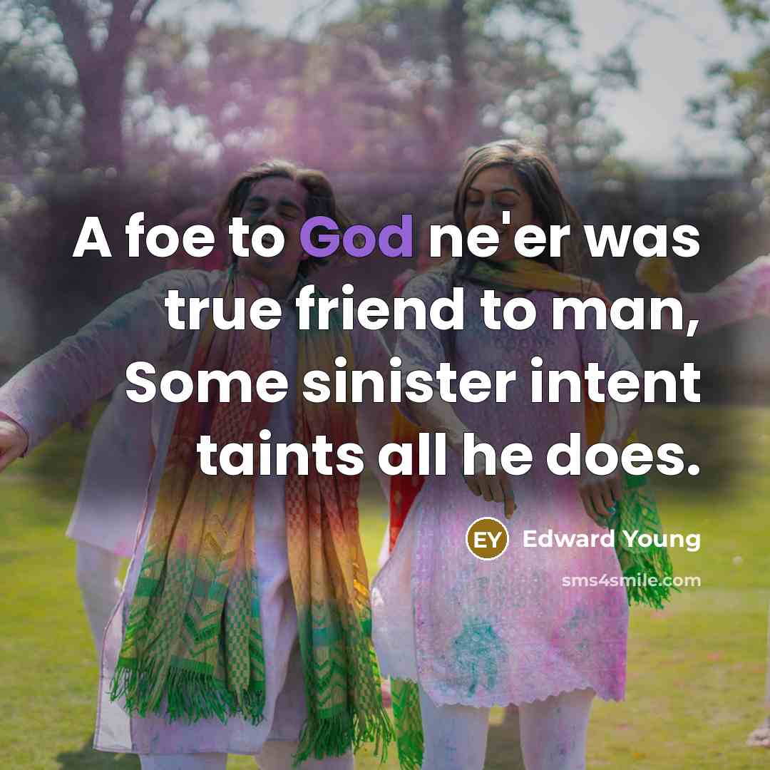 “A foe to God ne'er was true friend to man,…” quote by Edward Young