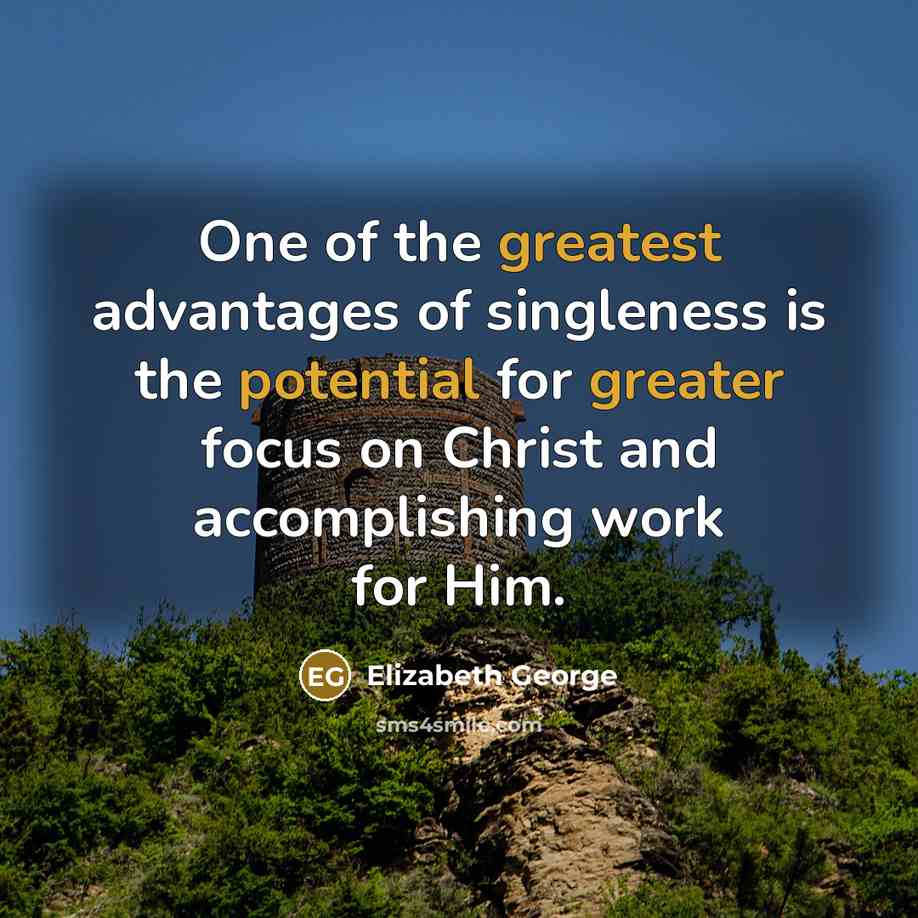 “One of the greatest advantages of singleness is the potential…” quote by Elizabeth George