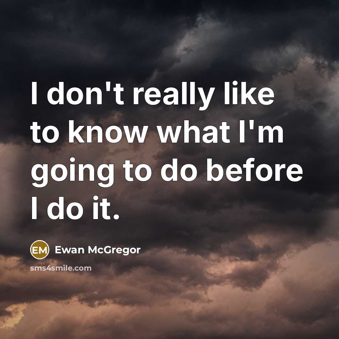 “I don't really like to know what I'm going to…” quote by Ewan McGregor