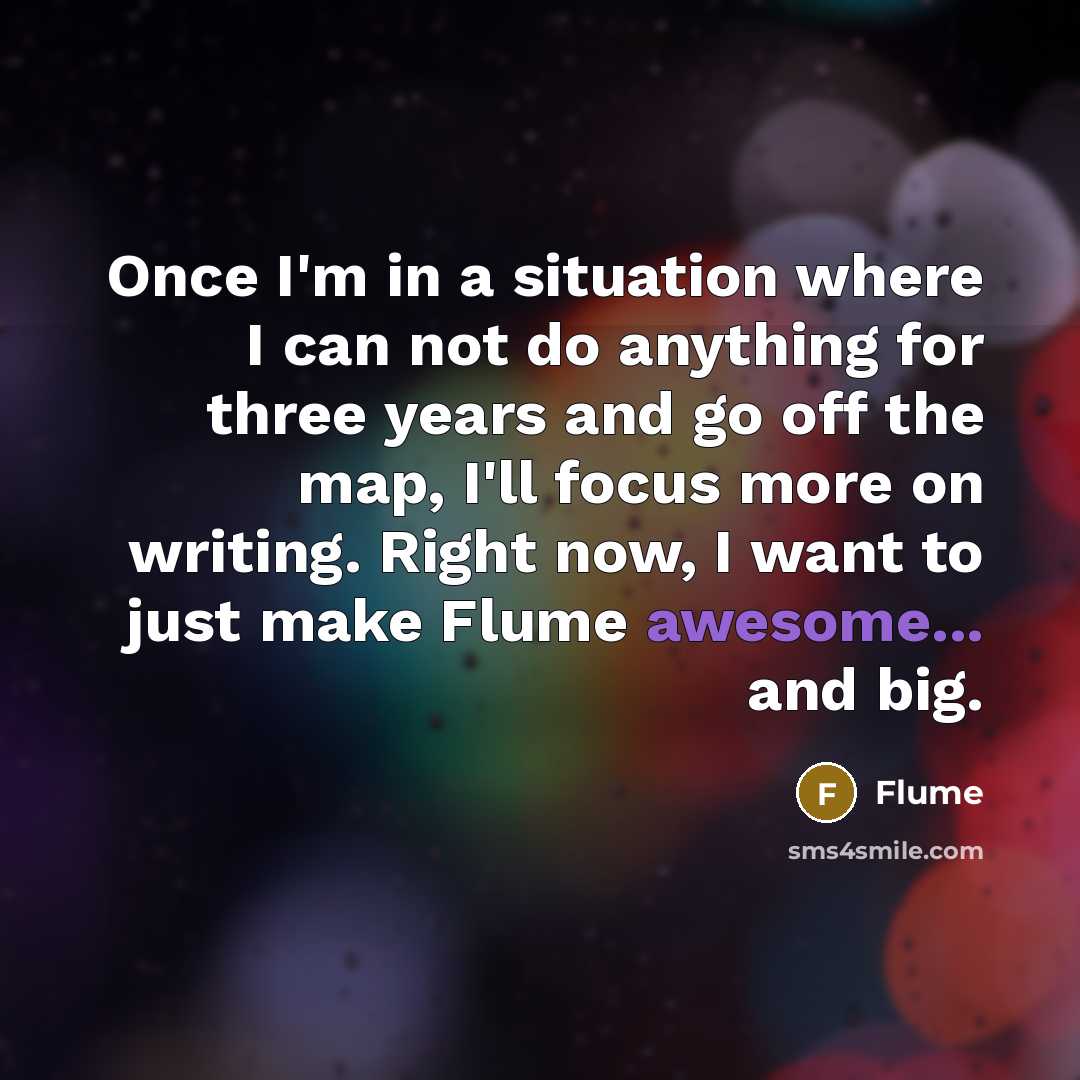 “Once I'm in a situation where I can not do…” quote by Flume