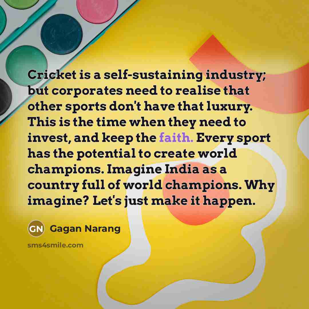 “Cricket is a self-sustaining industry; but corporates need to realise…” quote by Gagan Narang