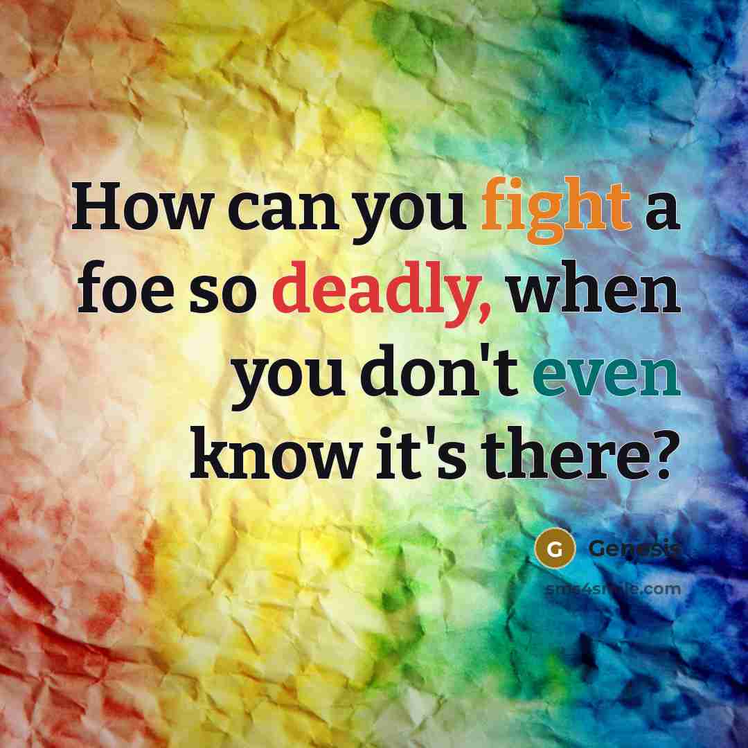 “How can you fight a foe so deadly, when you…” quote by Genesis