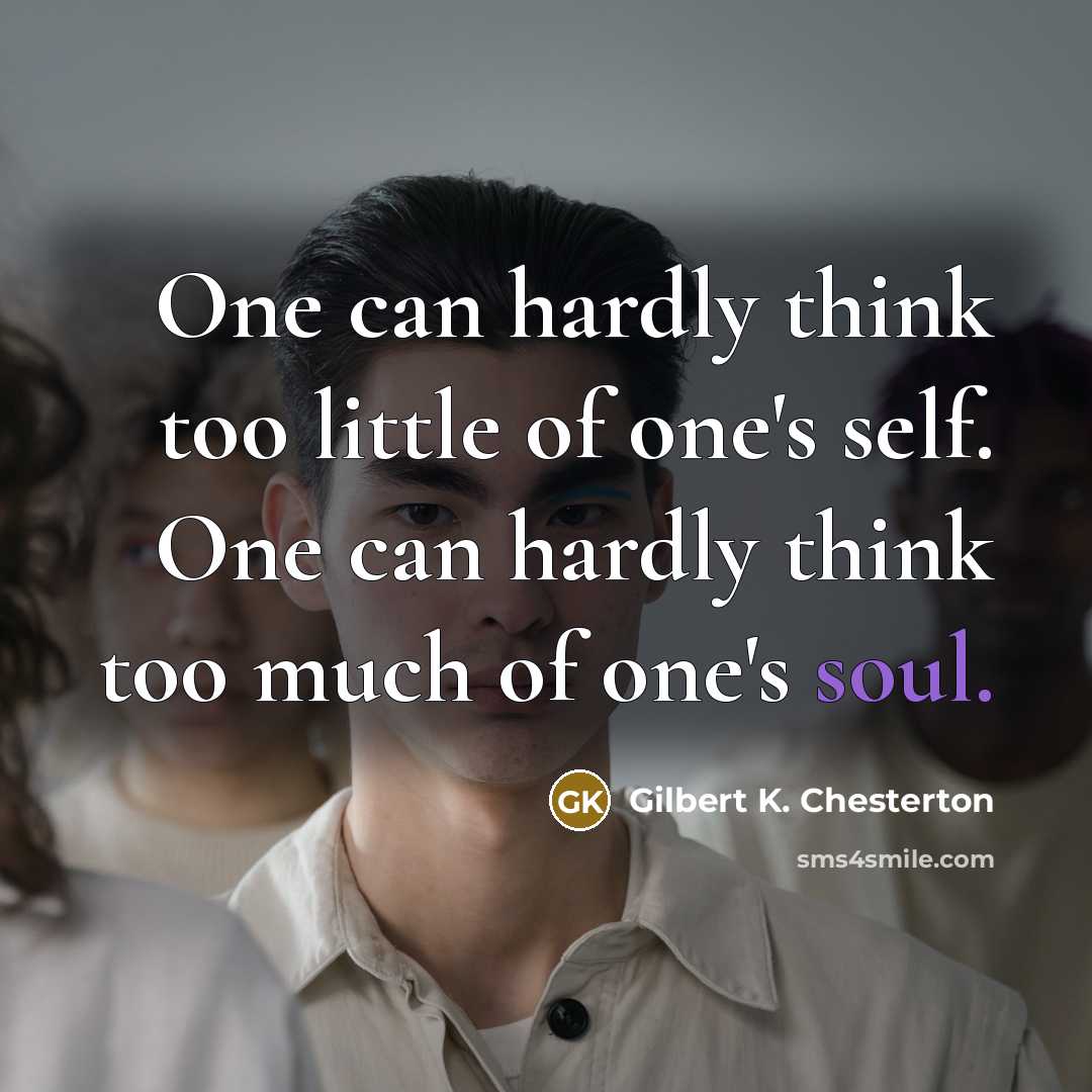 “One can hardly think too little of one's self. One…” quote by Gilbert K. Chesterton