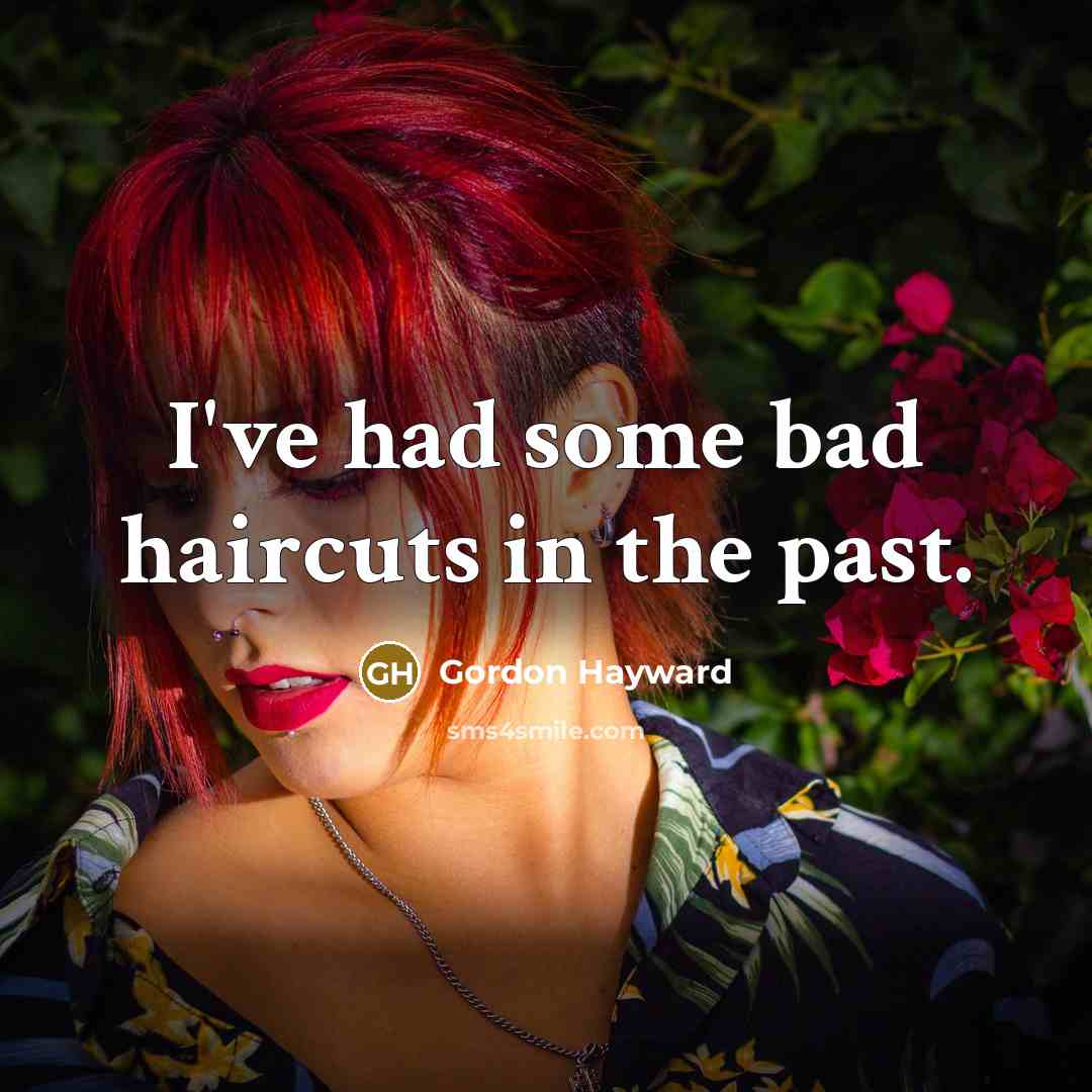 “I've had some bad haircuts in the past.…” quote by Gordon Hayward