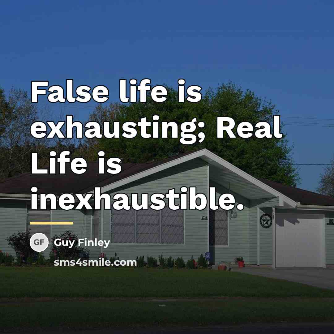 “False life is exhausting; Real Life is inexhaustible.…” quote by Guy Finley