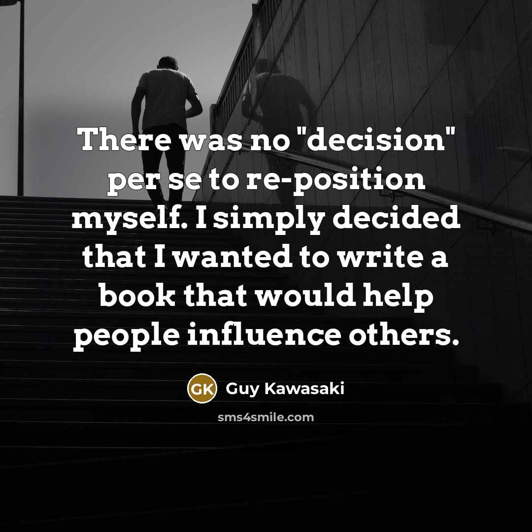 “There was no "decision" per se to re-position myself. I…” quote by Guy Kawasaki