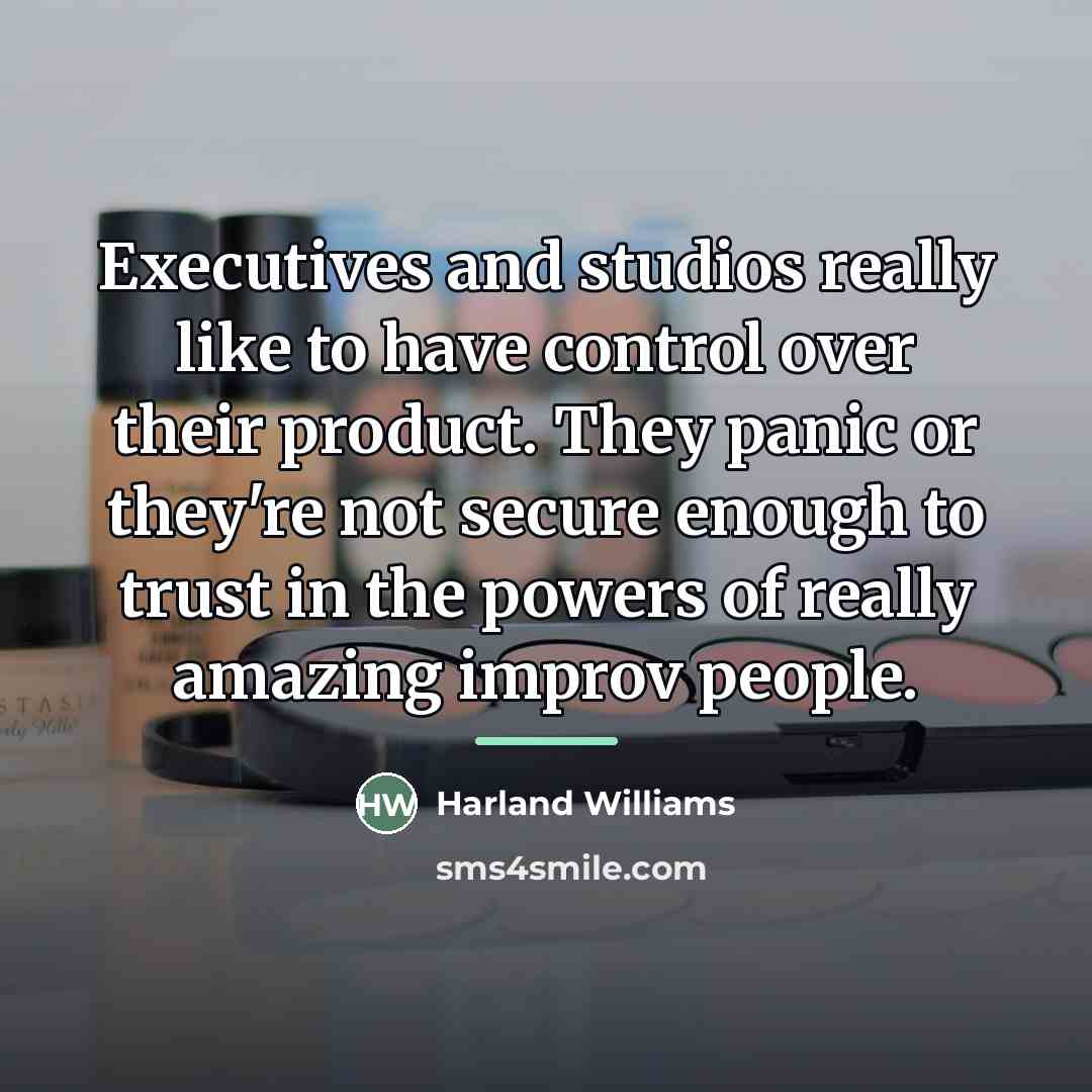 “Executives and studios really like to have control over their…” quote by Harland Williams