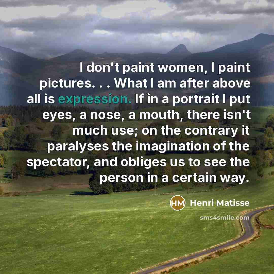 “I don't paint women, I paint pictures. . . What…” quote by Henri Matisse
