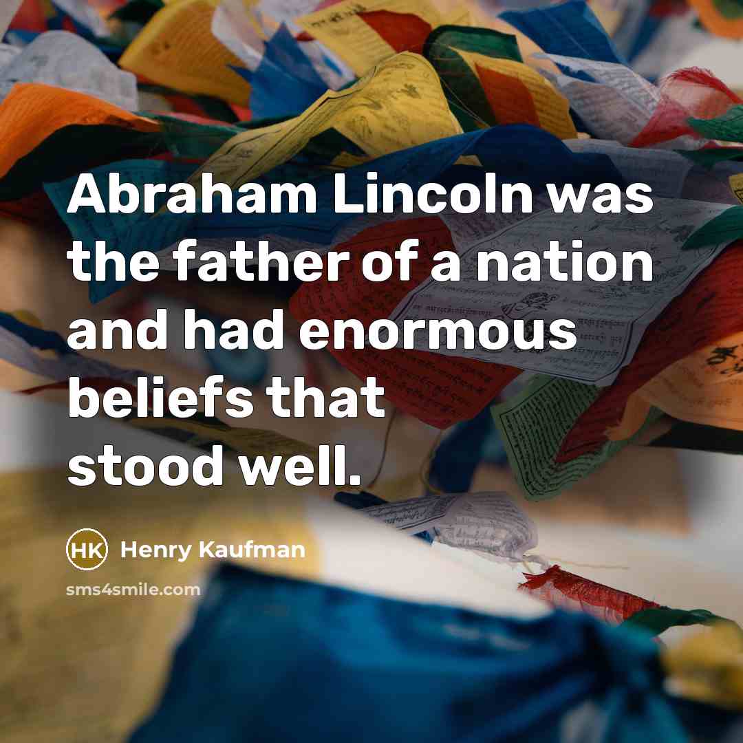 “Abraham Lincoln was the father of a nation and had…” quote by Henry Kaufman