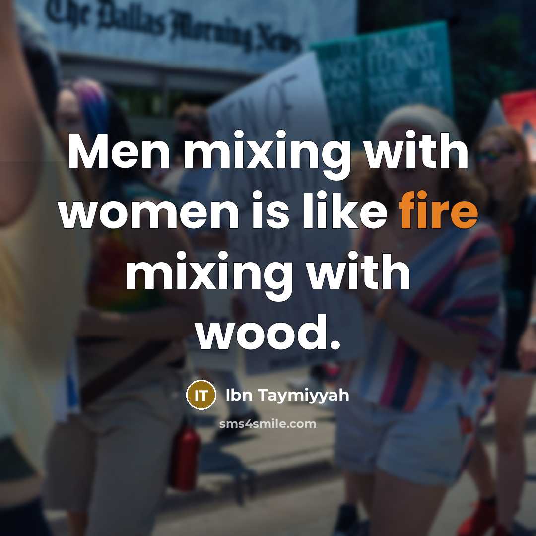 “Men mixing with women is like fire mixing with wood.” quote by Ibn Taymiyyah