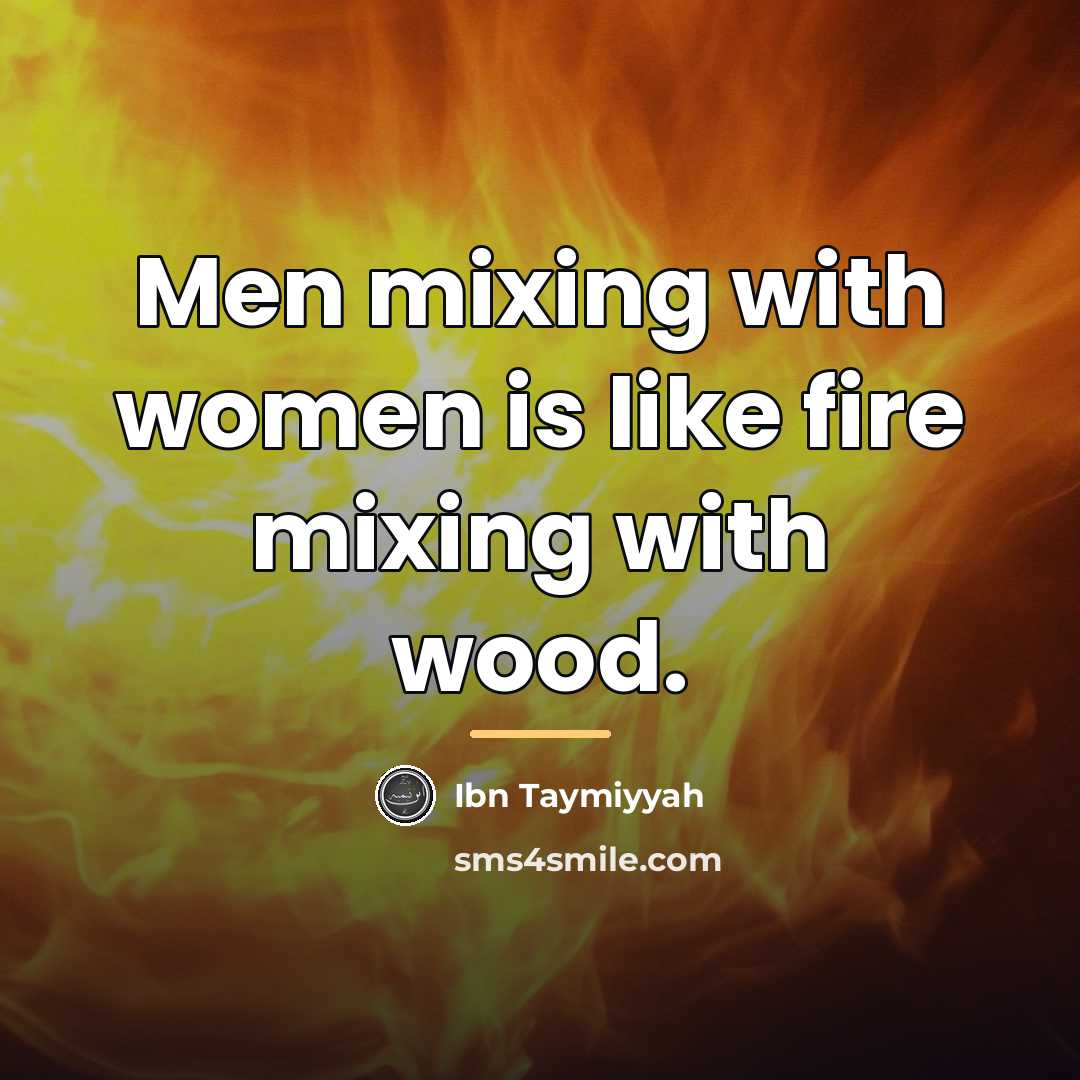 “Men mixing with women is like fire mixing with wood.…” quote by Ibn Taymiyyah
