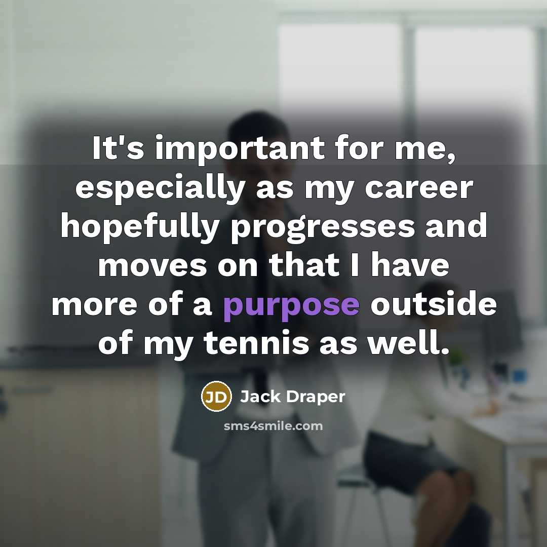 “It's important for me, especially as my career hopefully progresses…” quote by Jack Draper
