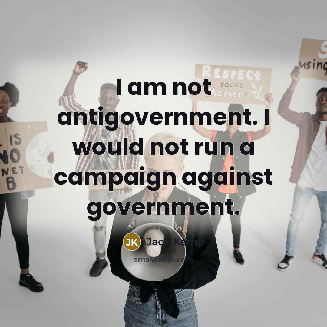 “I am not antigovernment. I would not run a campaign…” quote by Jack Kemp