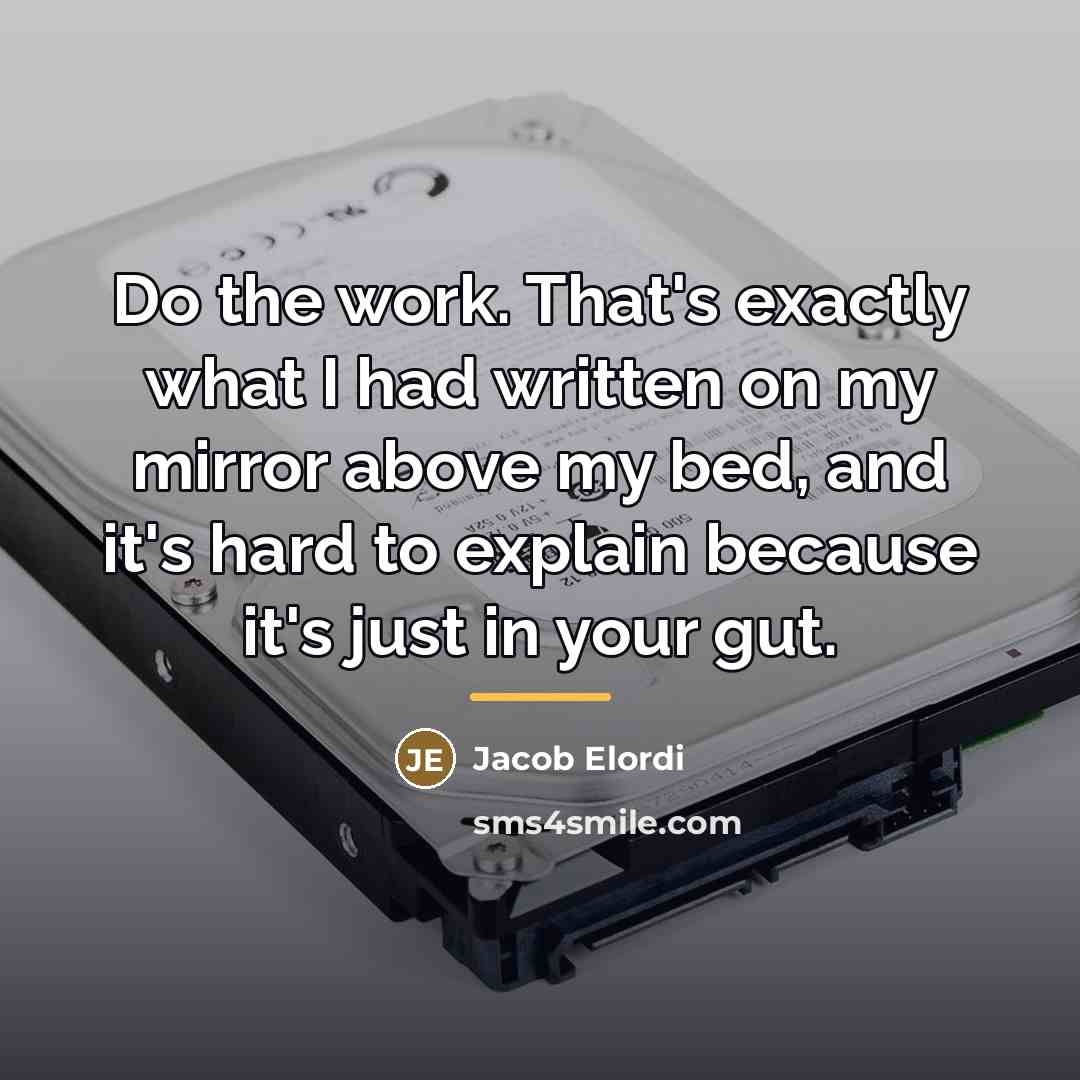 “Do the work. That's exactly what I had written on…” quote by Jacob Elordi