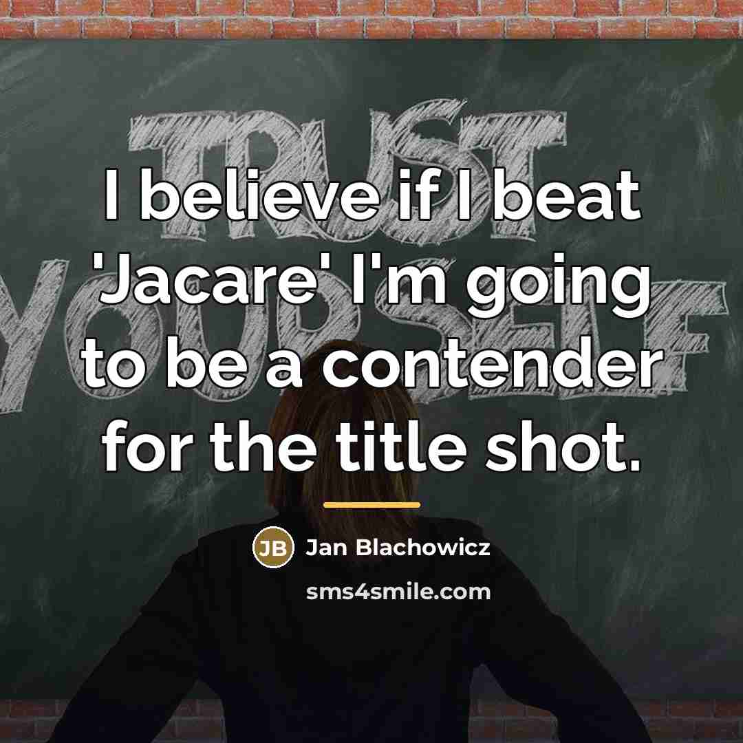 “I believe if I beat 'Jacare' I'm going to be…” quote by Jan Blachowicz