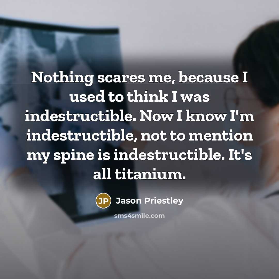 “Nothing scares me, because I used to think I was…” quote by Jason Priestley