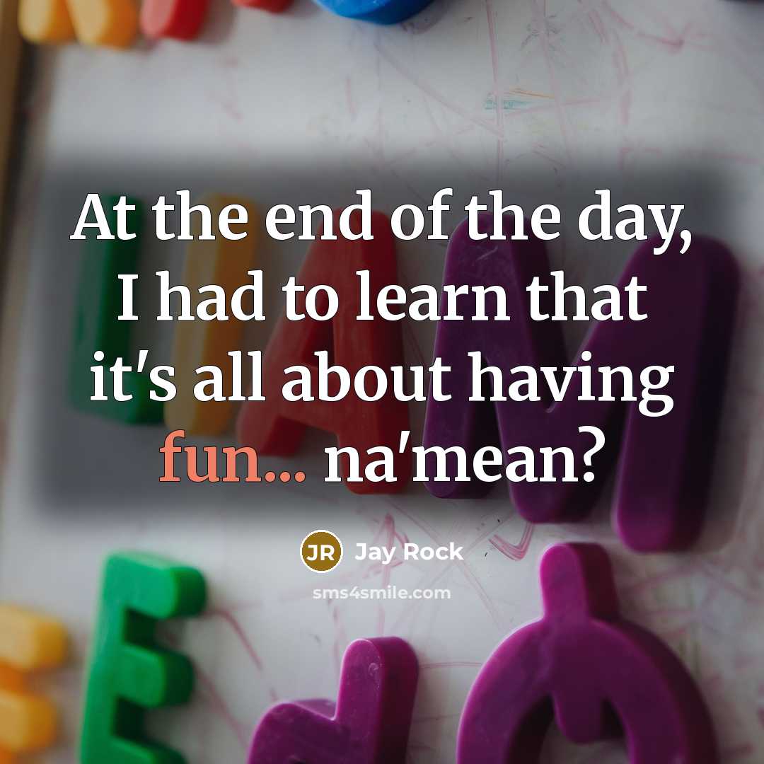 “At the end of the day, I had to learn…” quote by Jay Rock