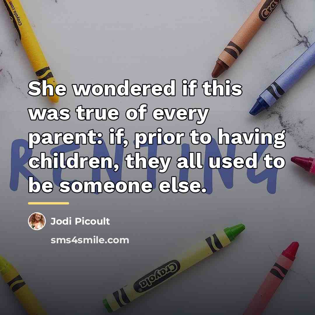 “She wondered if this was true of every parent: if,…” quote by Jodi Picoult