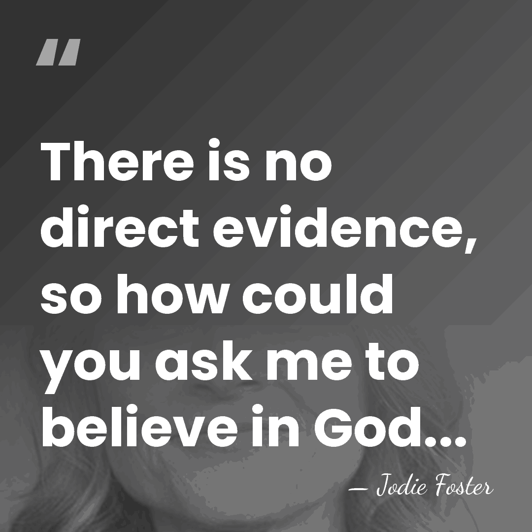 There is no direct evidence, so how could you ask me to&hellip; - Jodie Foster