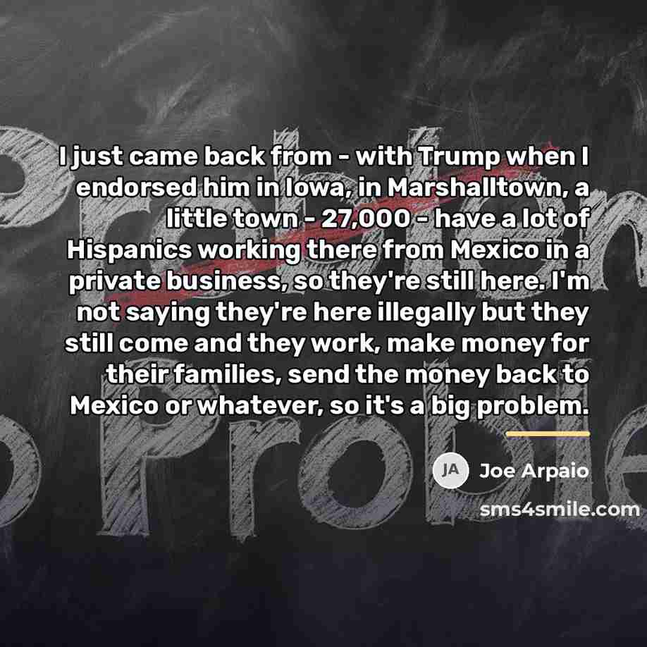 “I just came back from - with Trump when I…” quote by Joe Arpaio