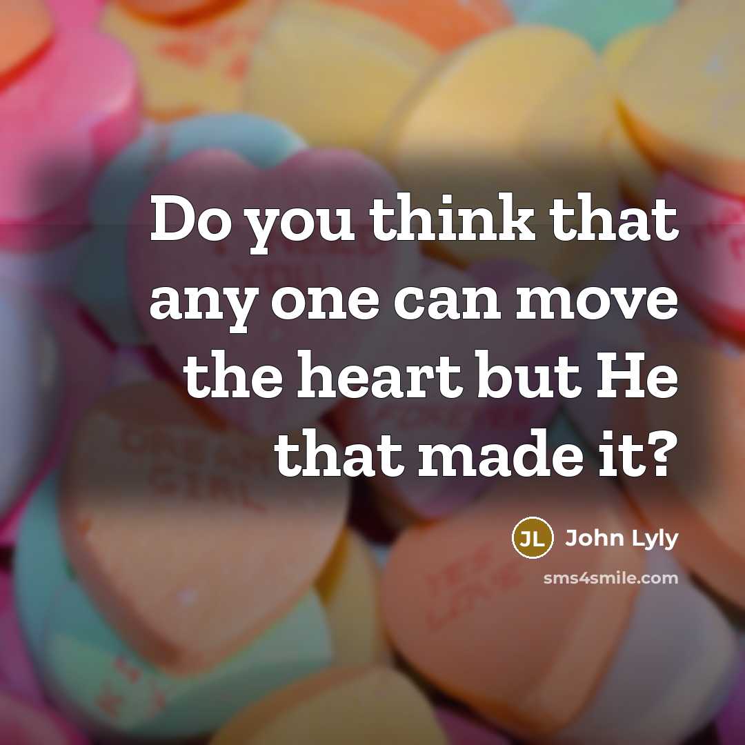 “Do you think that any one can move the heart…” quote by John Lyly