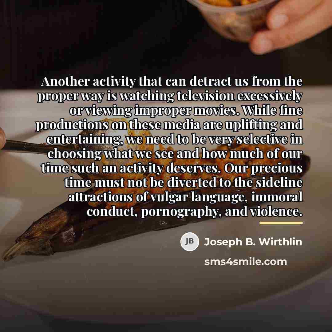 “Another activity that can detract us from the proper way…” quote by Joseph B. Wirthlin