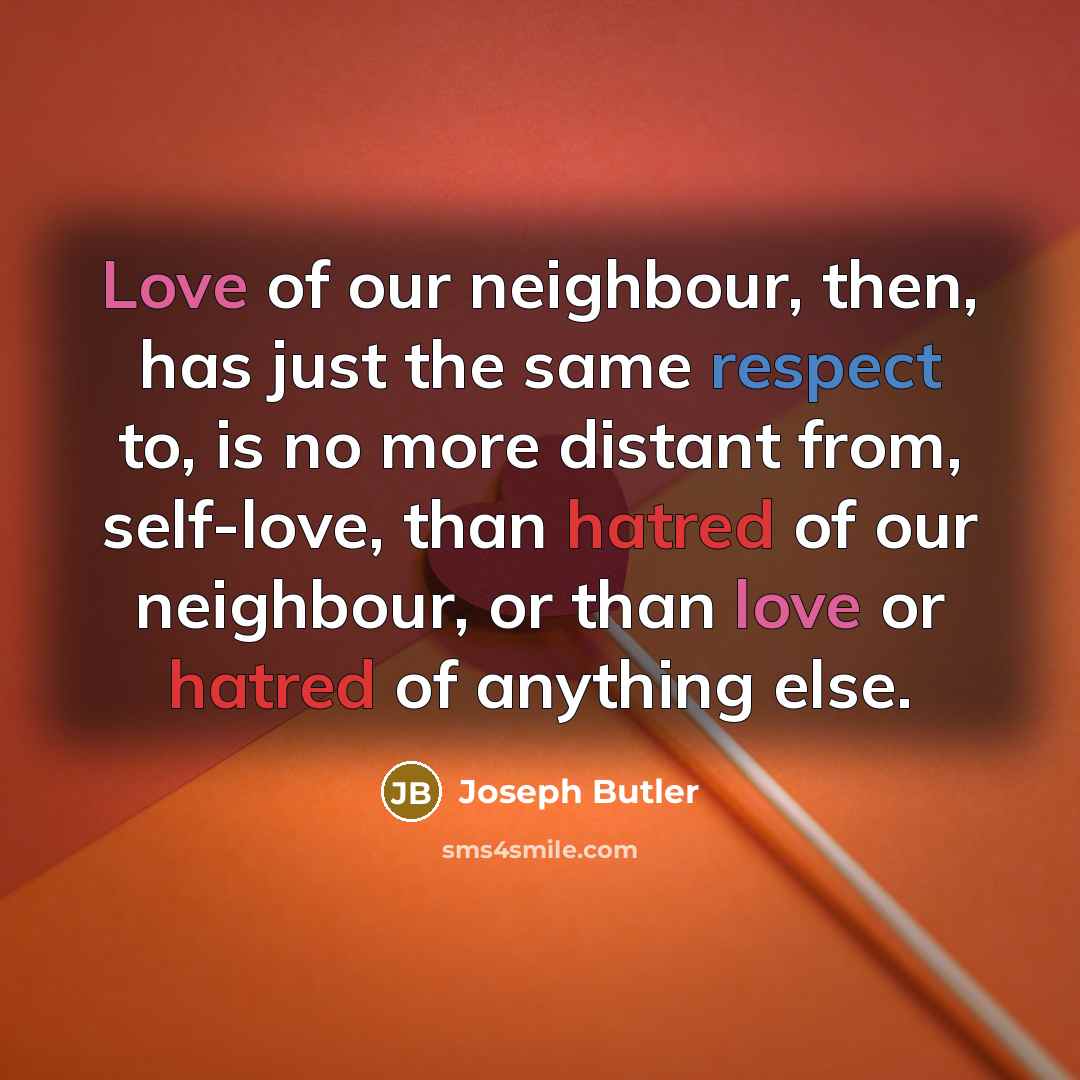 “Love of our neighbour, then, has just the same respect…” quote by Joseph Butler