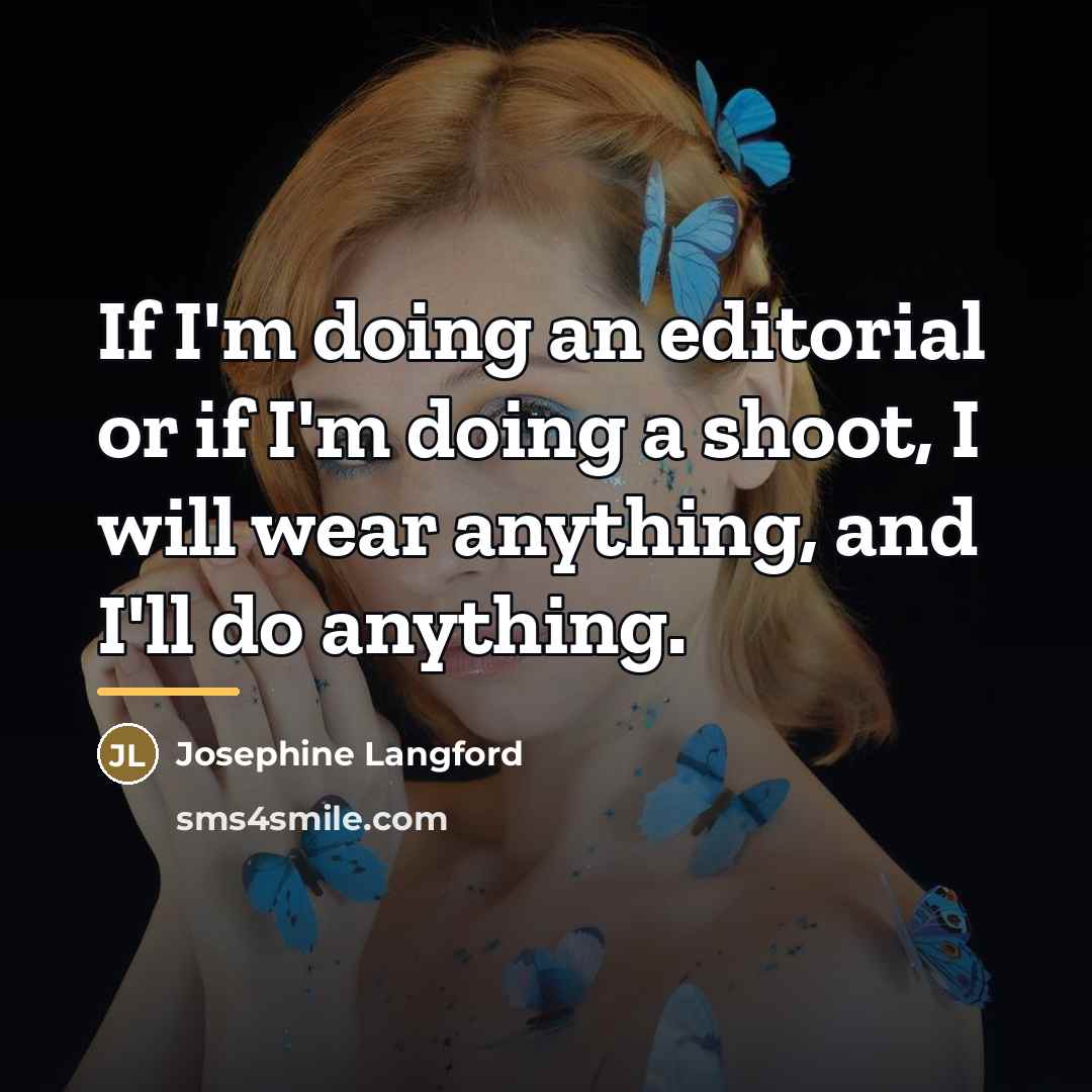 “If I'm doing an editorial or if I'm doing a…” quote by Josephine Langford