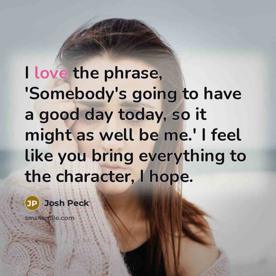 “I love the phrase, 'Somebody's going to have a good…” quote by Josh Peck