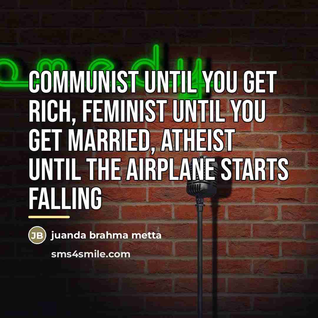 “Communist until you get rich, feminist until you get married,…” quote by Juanda Brahma Metta