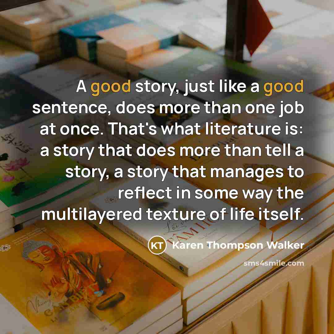 “A good story, just like a good sentence, does more…” quote by Karen Thompson Walker