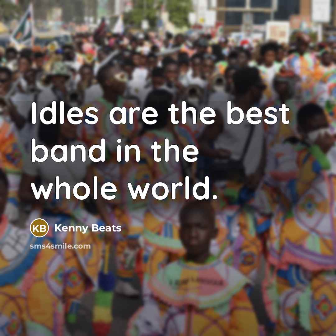 “Idles are the best band in the whole world.…” quote by Kenny Beats