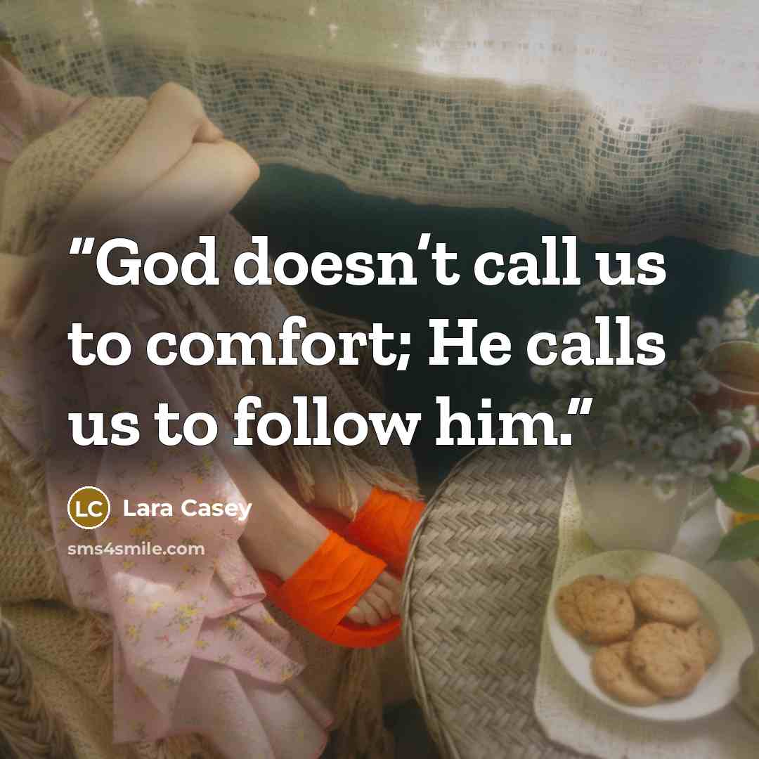 “God doesn’t call us to comfort; He calls us to follow him.” quote by Lara Casey