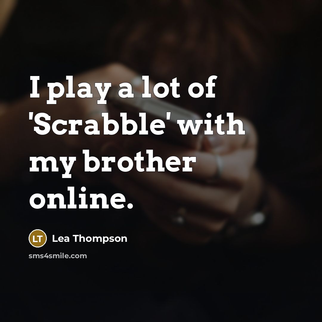 “I play a lot of 'Scrabble' with my brother online.…” quote by Lea Thompson