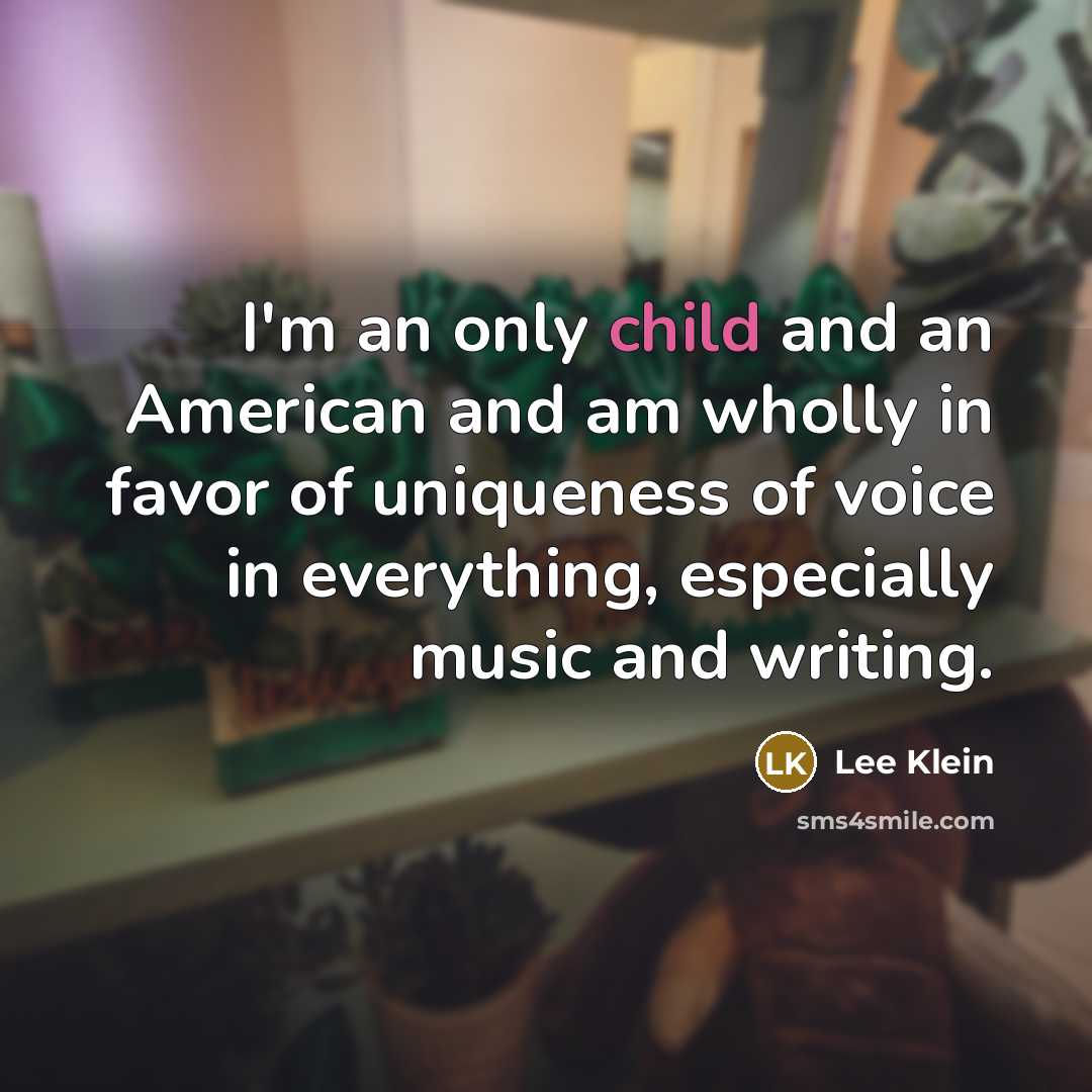 “I'm an only child and an American and am wholly…” quote by Lee Klein