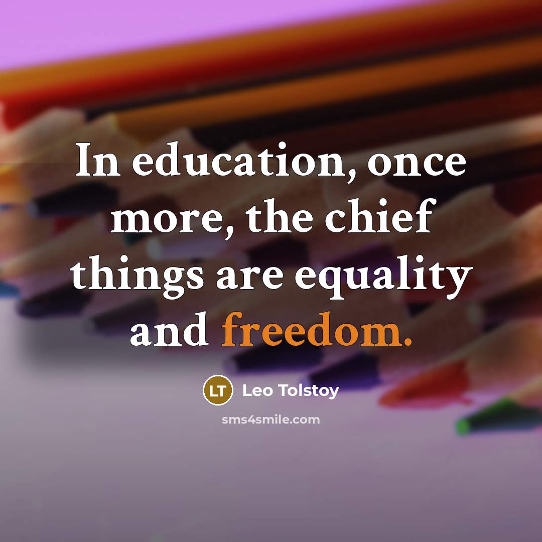 “In education, once more, the chief things are equality and…” quote by Leo Tolstoy