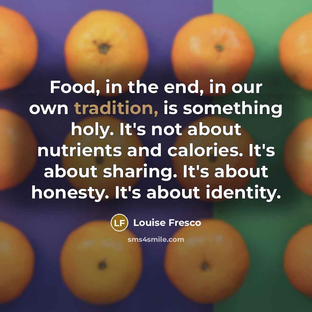 “Food, in the end, in our own tradition, is something…” quote by Louise Fresco