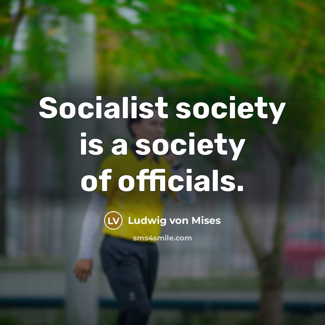 “Socialist society is a society of officials.…” quote by Ludwig von Mises