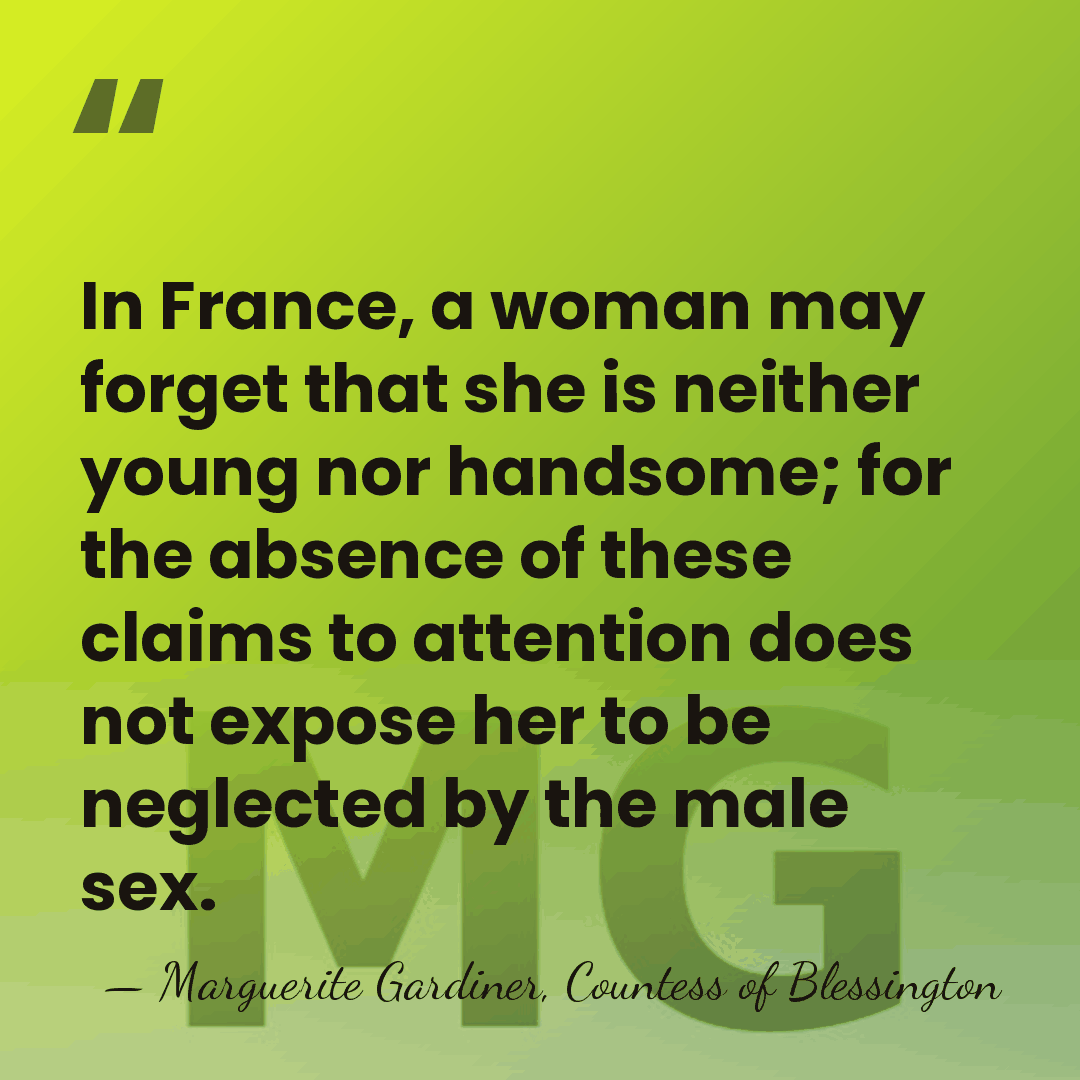 In France, a woman may forget that she is neither young nor&hellip; - Marguerite Gardiner, Countess of Blessington