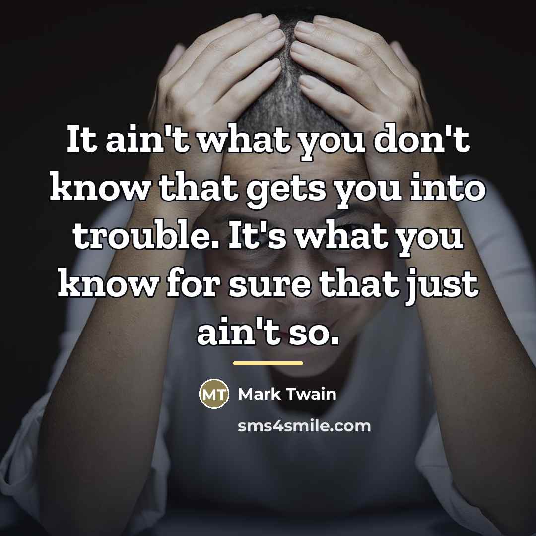 “It ain't what you don't know that gets you into…” quote by Mark Twain