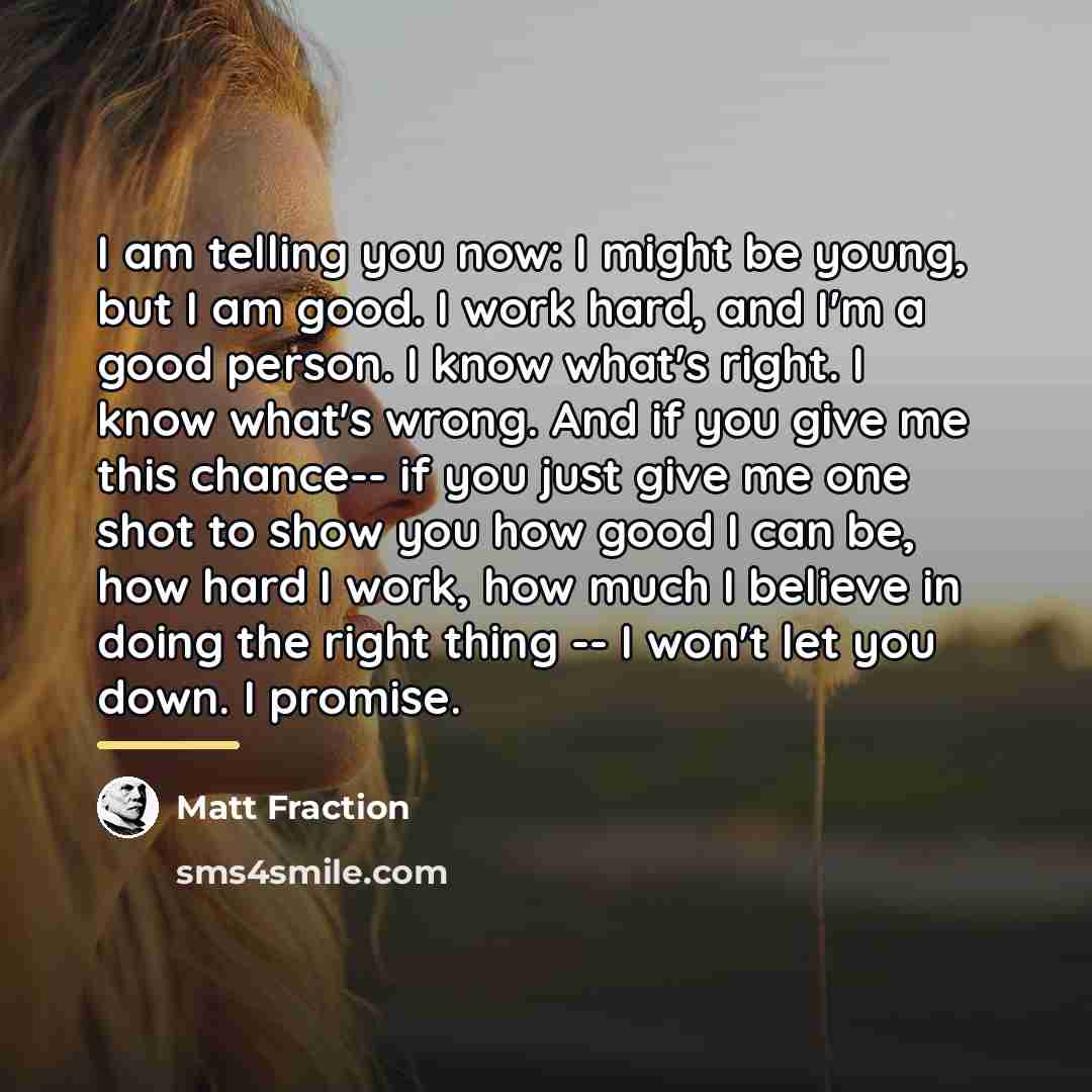 “I am telling you now: I might be young, but…” quote by Matt Fraction