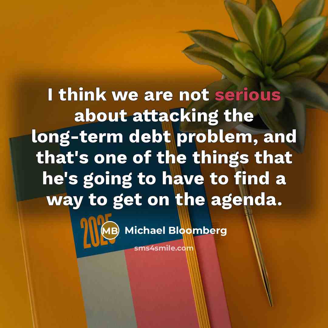 “I think we are not serious about attacking the long-term…” quote by Michael Bloomberg