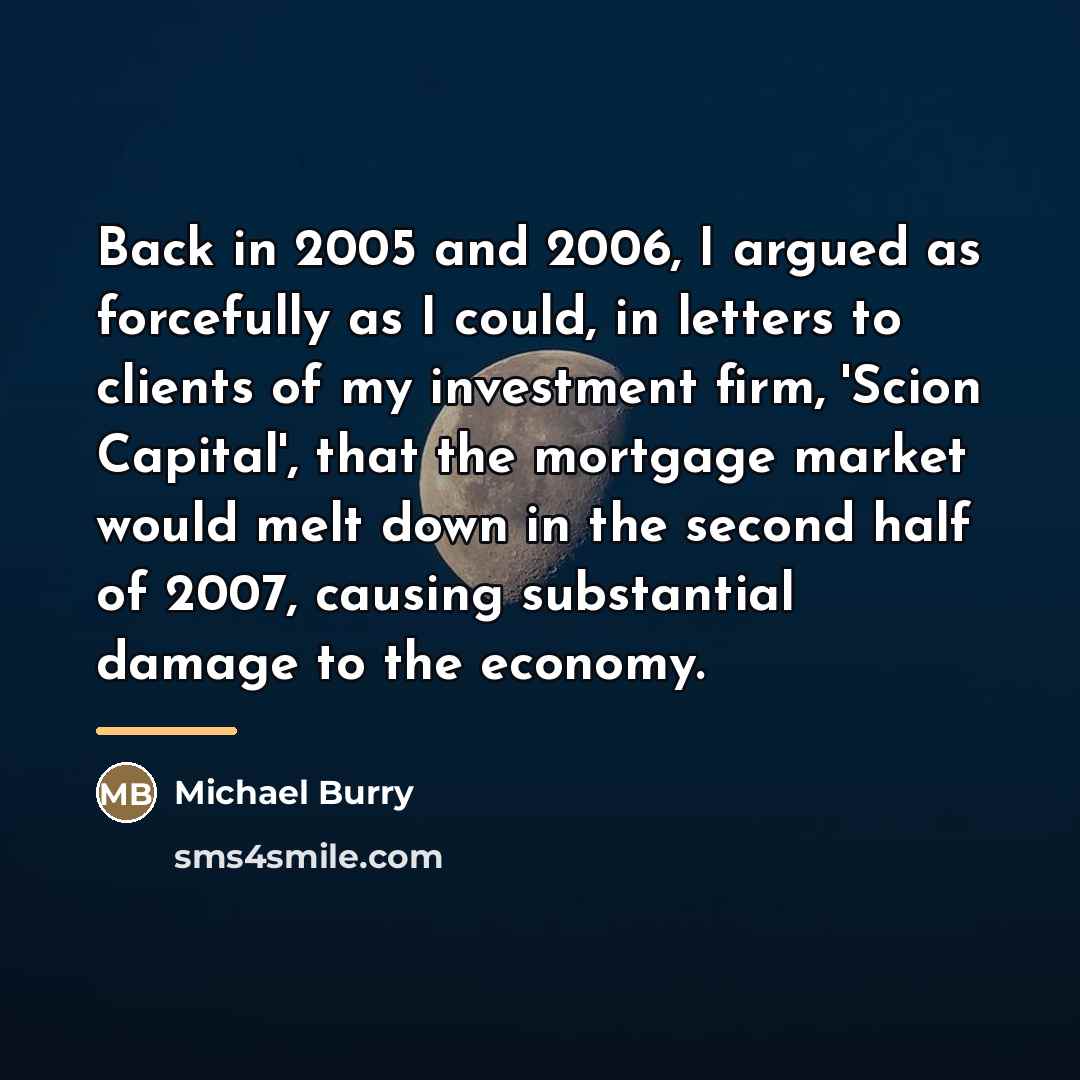“Back in 2005 and 2006, I argued as forcefully as…” quote by Michael Burry