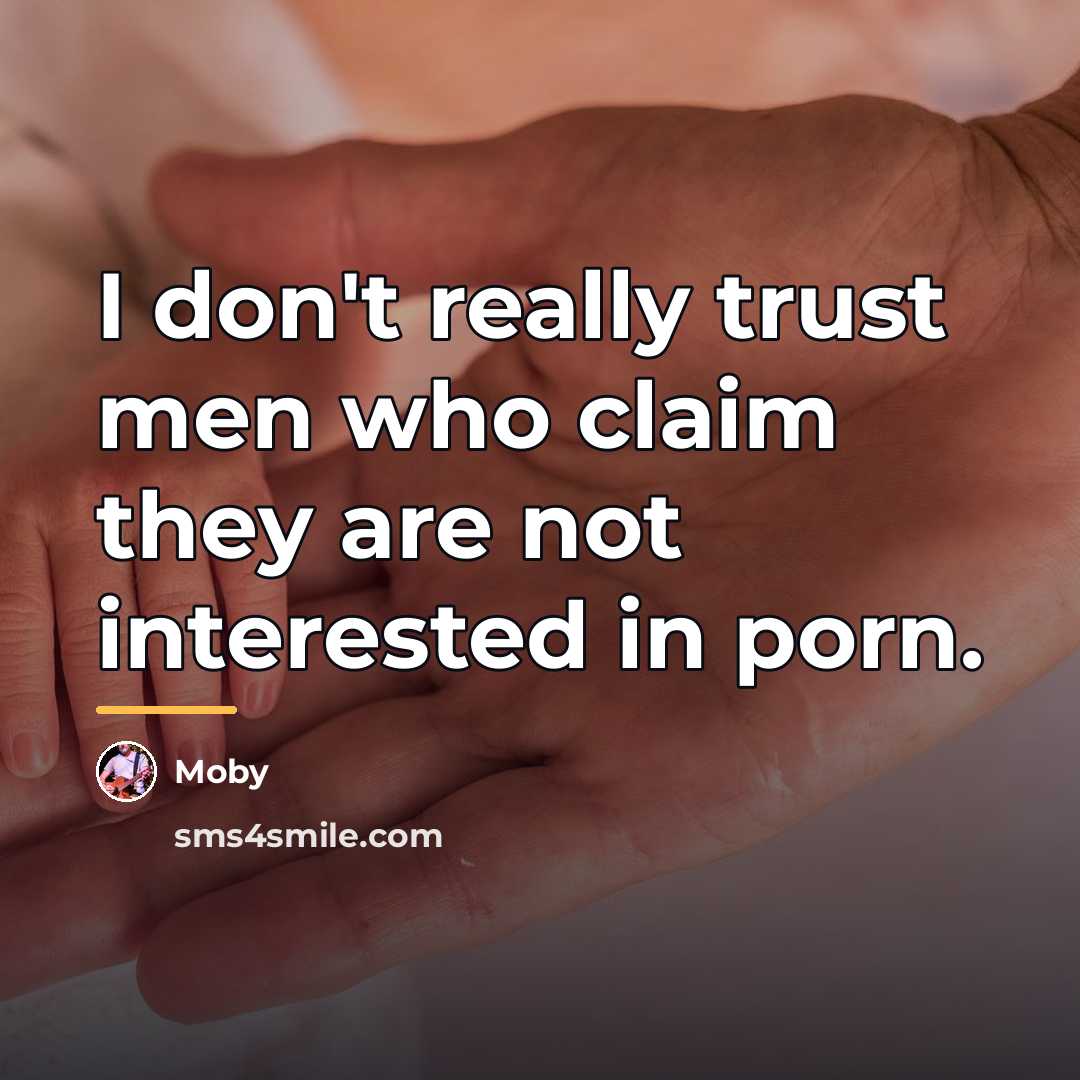 “I don't really trust men who claim they are not…” quote by Moby