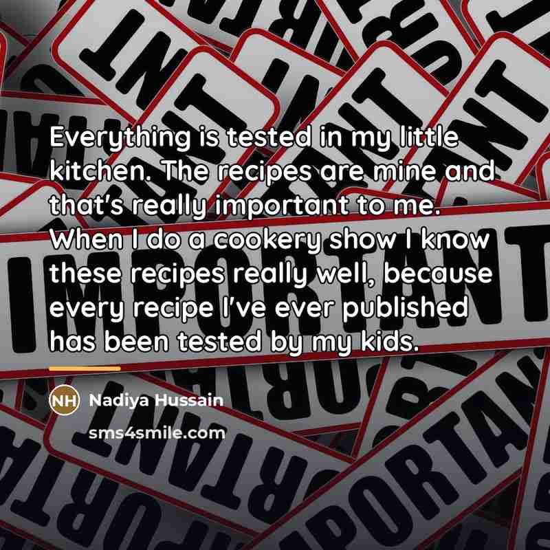 “Everything is tested in my little kitchen. The recipes are…” quote by Nadiya Hussain