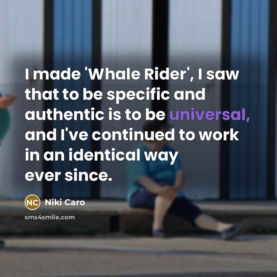 “I made 'Whale Rider', I saw that to be specific…” quote by Niki Caro