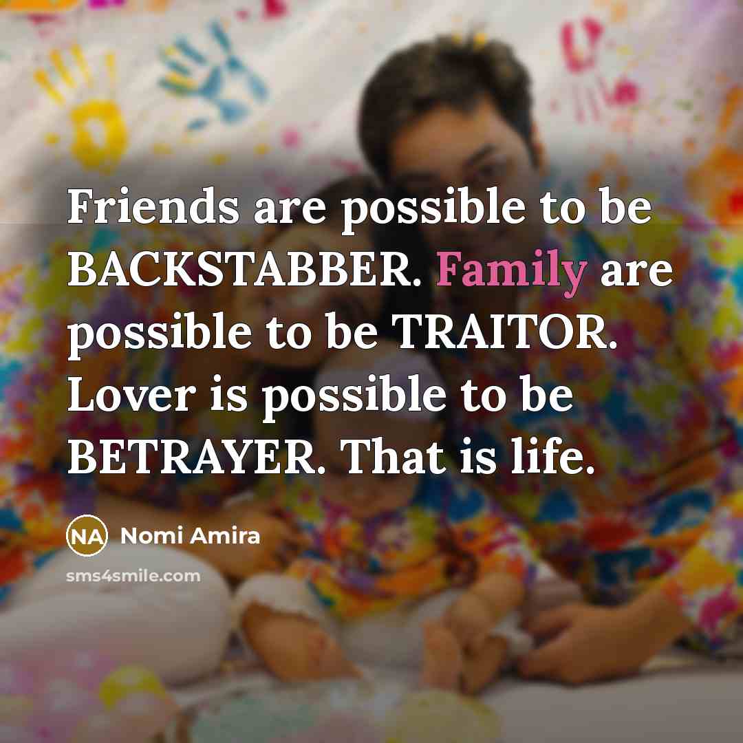 “Friends are possible to be BACKSTABBER. Family are possible to…” quote by Nomi Amira
