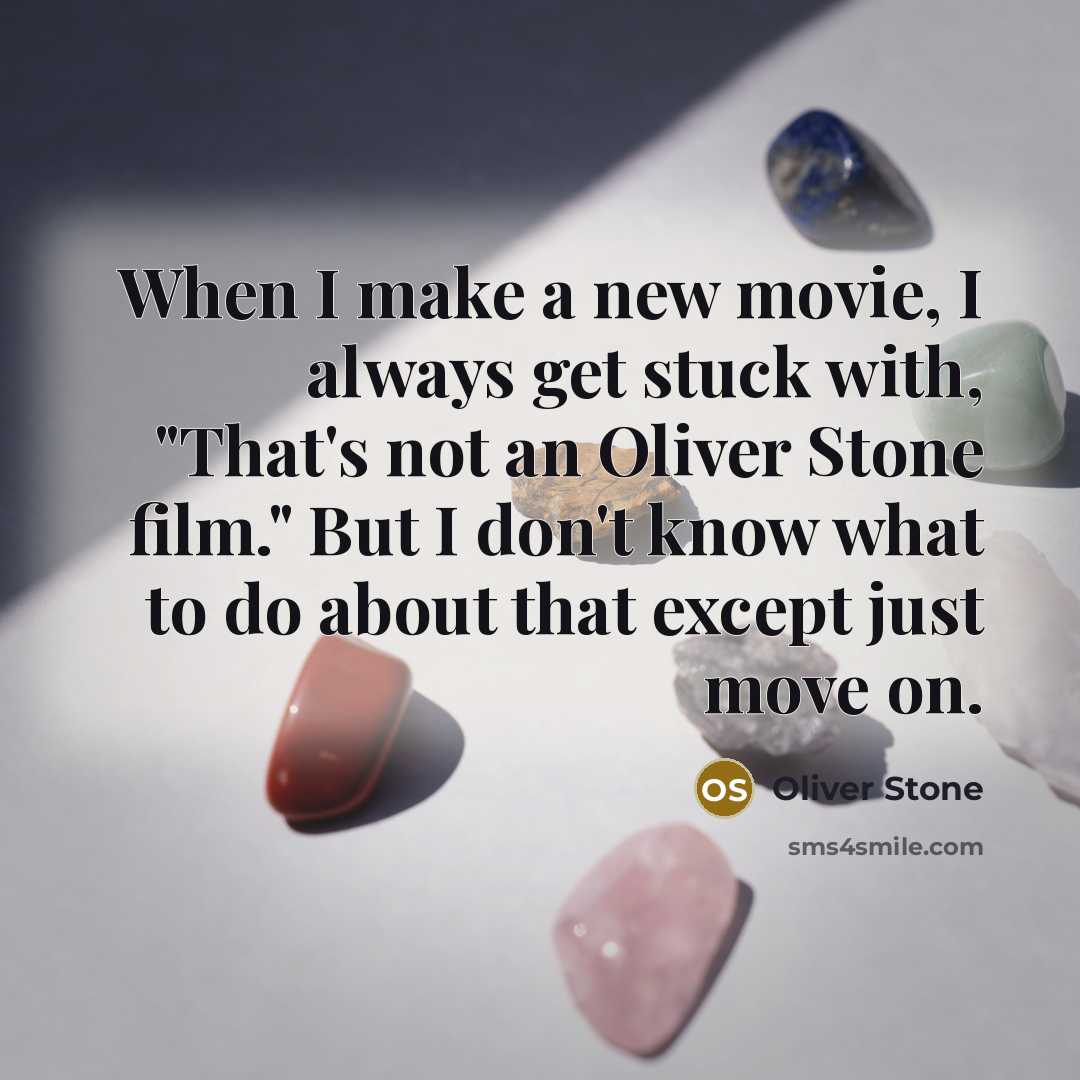 “When I make a new movie, I always get stuck…” quote by Oliver Stone