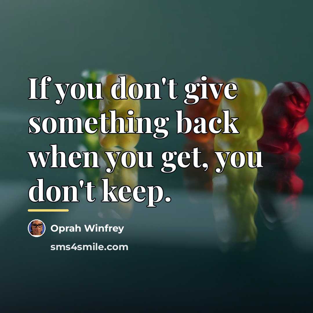“If you don't give something back when you get, you…” quote by Oprah Winfrey